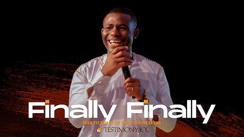 FINALLY FINALLY OFFICIAL LIVE RECORDING VIDEO - TESTIMONY JOE