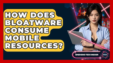 How Does Bloatware Consume Mobile Resources? - Emerging Tech Insider