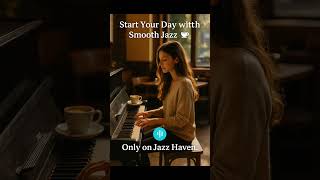 Smooth Jazz Morning Vibes🎷 — Perfect Start to Your Day  | Jazz Haven