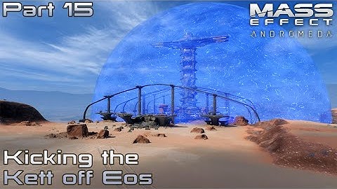 Mass Effect Andromeda - 15 - Kicking the Kett off Eos
