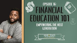 INVESTORS PLAYBOOK EPISODE 16: FINANCIAL EDUCATION 101: EMPOWERING THE NEXT GENERATION
