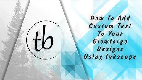 How To Add Custom Text To Your Glowforge Files Using Inkscape
