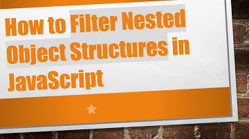 How to Filter Nested Object Structures in JavaScript