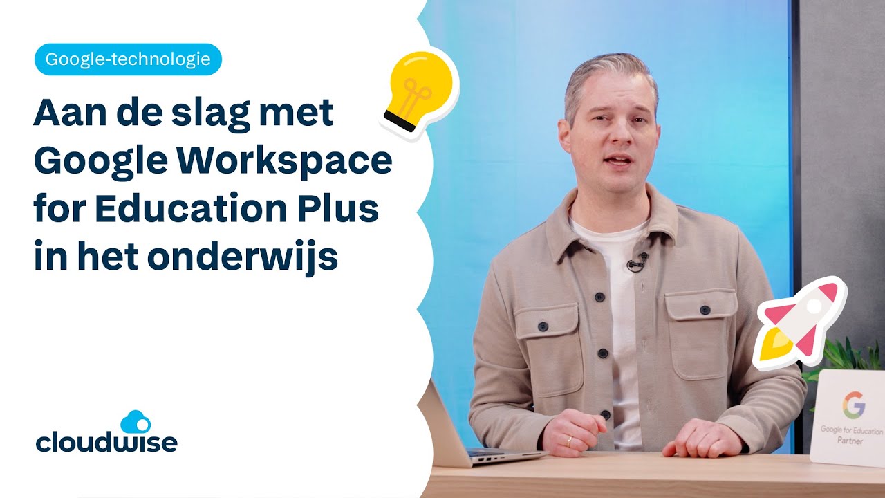 Aan de slag met Google Workspace for Education Plus in het onderwijs | Cloudwise
