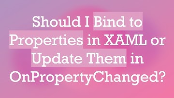 Should I Bind to Properties in XAML or Update Them in OnPropertyChanged?