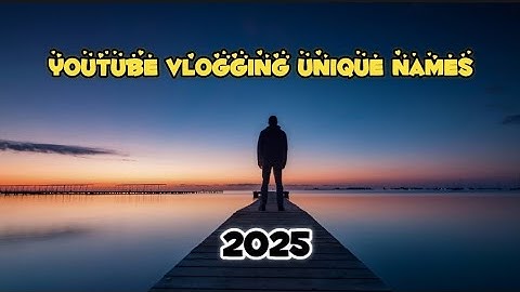 YouTube Vlogging Channel Name Ideas 2025 | Attractive Unique Youtube Channel Names | Top 39 Names