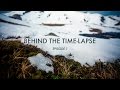 BEHIND THE TIME-LAPSE: Episode 1