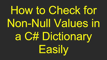 How to Check for Non-Null Values in a C#  Dictionary Easily