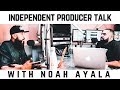 Independent producer talk with noahayala