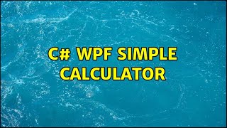 C# WPF Simple Calculator (4 Solutions!!)