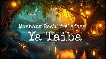 Mishary Rashid alafasy - Ya Taiba with lyrics