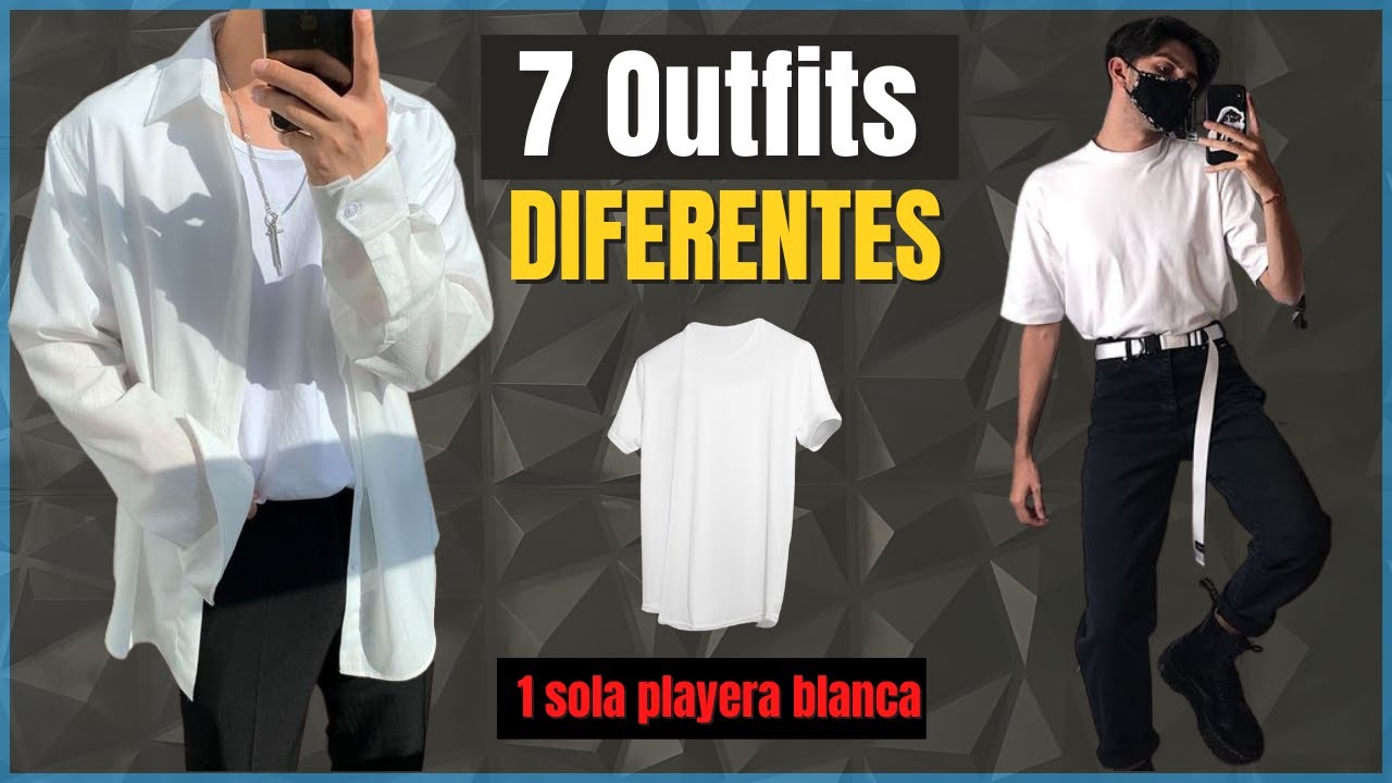 7 Outfits Distintos De Vestir Una Blanca | Combinaciones Ganadoras De MODA MASCULINa - YouTube