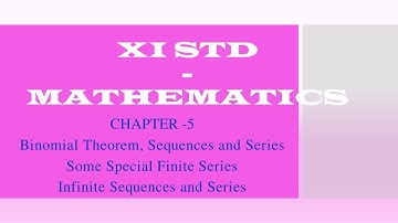 XI STD - Some Special Finite Series , Infinite Sequences and Series