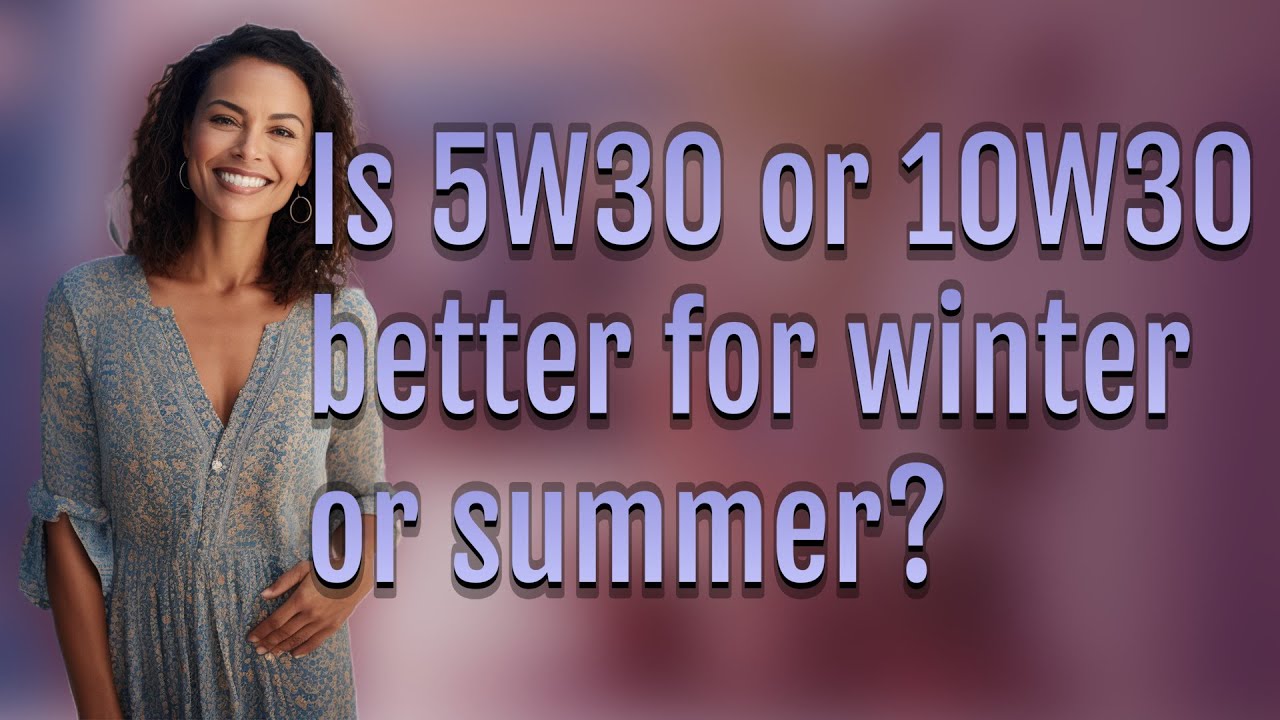 Is 5W30 Or 10W30 Better For Winter Or Summer YouTube is-5w30-or-10w30-better-for-winter-or-summer-youtube