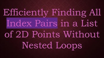 Efficiently Finding All Index Pairs in a List of 2D Points Without Nested Loops