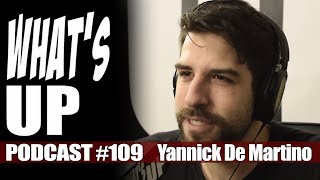 What's Up Podcast #109 Yannick De Martino