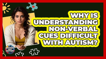 Why Is Understanding Non-verbal Cues Difficult With Autism? - Answers About Autism