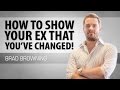 How to Show Your Ex You've Changed