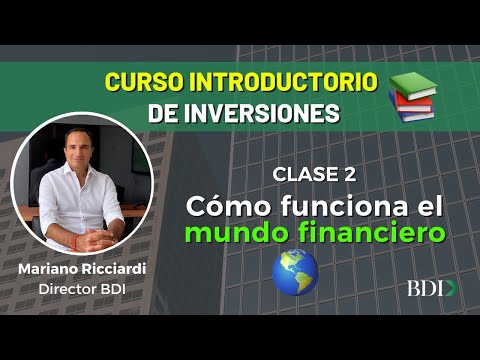 🌎Como funciona el mundo financiero📈 - Curso Introductorio a las Inversiones: Clase 2