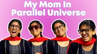 Things My Mom Says In PARALLEL UNIVERSE :)