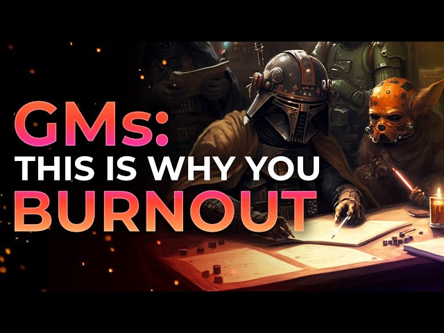 9 Symptoms Of GM Burn-Out: Avoiding GM Burn-Out - Part I - Roleplaying Tips