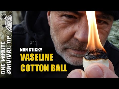Vaseline cotton ball - one minute survival tip