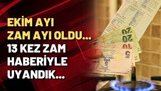 Ekim Ayı Zam Ayı Oldu... 13 Kez Zam Haberiyle Uyandık...