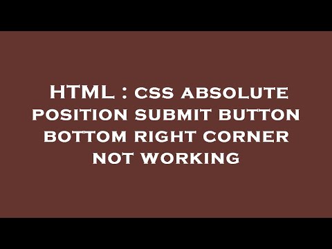 HTML : css absolute position submit button bottom right corner not working