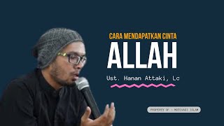 CARA MENDAPATKAN CINTA ALLAH - USTADZ HANAN ATTAKI