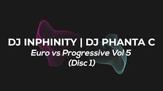 Dj Inphinity | Dj Phanta C - Euro Vs Progressive Vol 5 (Disc 1)