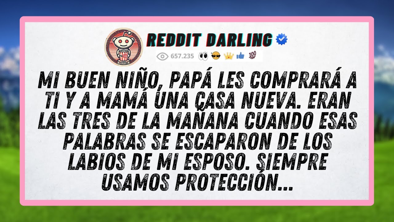 Mi buen niño, papá les comprará a ti y a mamá una casa nueva. Eran las tres de la mañana cuando...