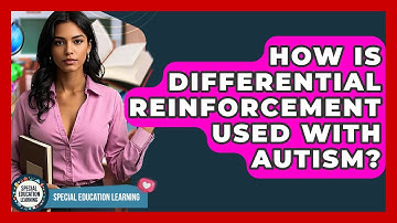 How Is Differential Reinforcement Used With Autism? - Special Education Learning