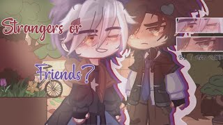 Strangers or Friends? || BL/GAY | GCMM/GLMM || Gacha Club / Gacha Life