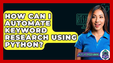 How Can I Automate Keyword Research Using Python? - Next LVL Programming