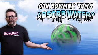 Can Bowling Balls Absorb Water?