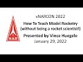 vNARCON 2022 - How To Teach Model Rocketry without being a rocket scientist!