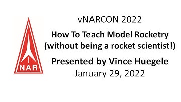 vNARCON 2022 - How To Teach Model Rocketry without being a rocket scientist!
