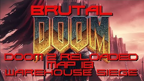 Brutal Doom: Doom 2 Reloaded - Map 18 - Warehouse Siege