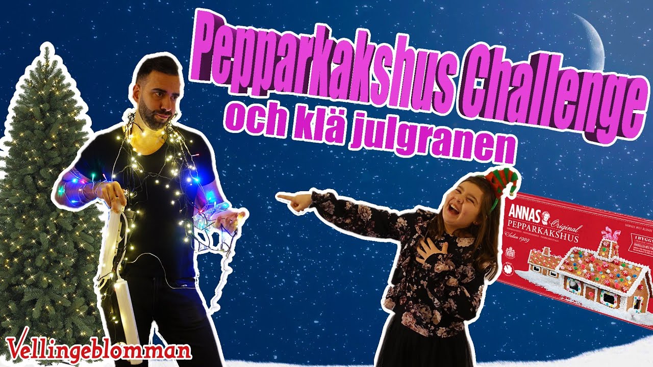 vellingeblomman julgran Pepparkakshus challenge med Familjen och Klä julgranen från 