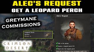 ALEC'S REQUEST Quest | Greymane Commissions Missions Crimson Desert | GET A LEOPARD PERCH Location