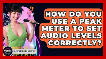 How Do You Use A Peak Meter To Set Audio Levels Correctly? - Music Producer Mastery