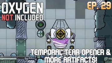 Oxygen Not Included Spaced Out! Ep 29 - Temporal Tear Opener & Artifacts!
