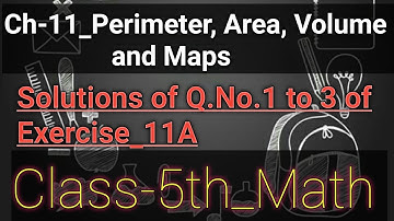 Class 5th ||Maths|| Ch-11_Perimeter, Area, Volume, and Maps ||Explanation of Q.No.1 to 3 of Ex-11A||