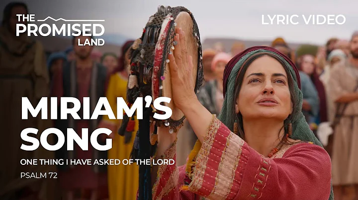 “One Thing I Have Asked” | Miriam’s Song – The Promised Land Lyric Video
