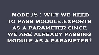 NodeJS : Why we need to pass module.exports as a parameter since we are already passing module as a