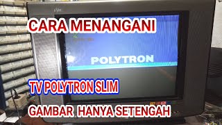 CARA MENANGANI TV POLYTRON SLIM GAMBAR HANYA SETENGAH