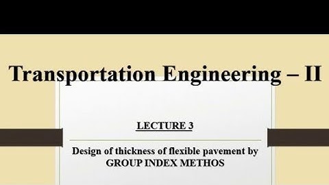 Lecture 3: Design of Thickness of Flexible Pavement by Group Index Method