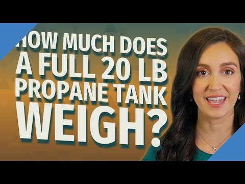वीडियो: प्रोपेन टैंक का वजन कितना होता है?