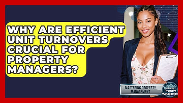 Why Are Efficient Unit Turnovers Crucial For Property Managers? - Mastering Property Management