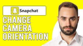 How To Change Snapchat Camera Orientation (Why Is My Snapchat Camera Sideways?)